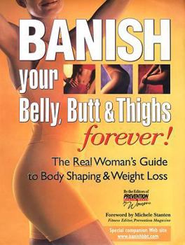 Hardcover Banish Your Belly, Butt and Thighs Forever!: The Real Woman's Guide to Body Shaping & Weight Loss Book
