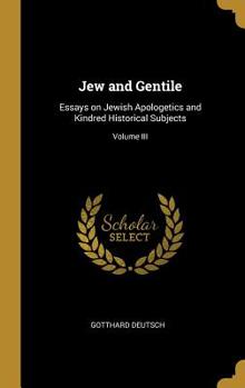 Hardcover Jew and Gentile: Essays on Jewish Apologetics and Kindred Historical Subjects; Volume III Book