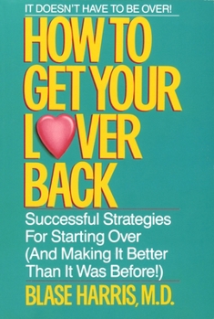Paperback How to Get Your Lover Back: Successful Strategies for Starting Over (& Making It Better Than It Was Before) Book