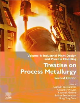 Hardcover Treatise on Process Metallurgy: Volume 4: Industrial Plant Design and Process Modeling Book