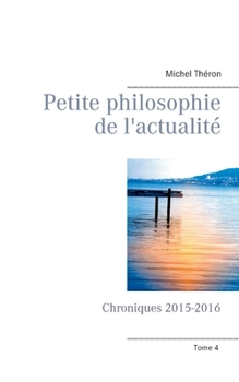 Paperback Petite philosophie de l'actualité: Chroniques 2015-2016 [French] Book