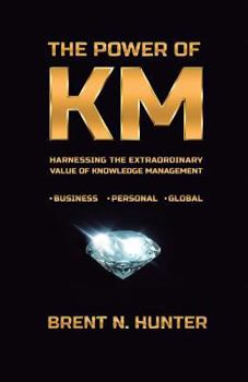 Paperback The Power of KM: Harnessing the Extraordinary Value of Knowledge Management Book