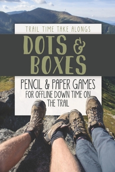 Paperback DOTS & BOXES - Pencil & Paper Games for Offline Down Time on the Trail: Activity book for hikers, backpackers and outdoorsy explorers Book