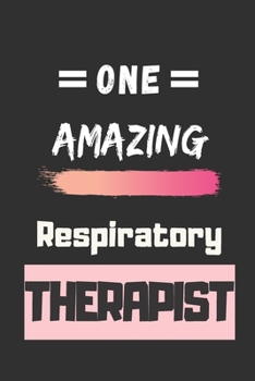 One Amazing Respiratory Therapist: lined notebook, Respiratory Therapist Appreciation Gift
