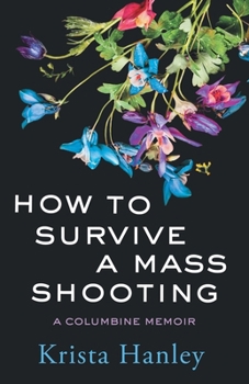 Paperback How to Survive a Mass Shooting: A Columbine Memoir Book