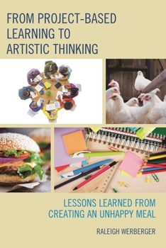 Paperback From Project-Based Learning to Artistic Thinking: Lessons Learned from Creating An UnHappy Meal Book