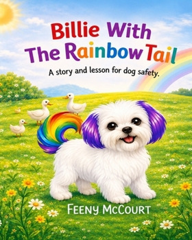 Paperback Billie with The Rainbow Tail: A Story and A Lesson For Dog Safety Book