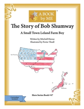 Paperback The Story of Bob Shumway: A Small Town Leland Farm Boy Book