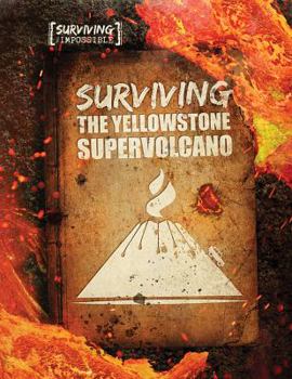 Surviving the Yellowstone Supervolcano - Book  of the Surviving the Impossible