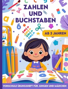 Vorschule Übungsheft für Jungen Und Mädchen - Lerne Zahlen und Buchstaben ab 3 Jahren zu schreiben: Ideal für Vor- und Grundschulkinder (German Edition)