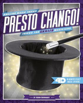 Presto Chango! Tricks for Skilled Magicians: 4D a Magical Augmented Reading Experience - Book  of the Amazing Magic Tricks 4D!