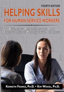 Helping Skills for Human Service Workers: Building Relationships And Encouraging Productive Change