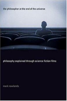 Hardcover The Philosopher at the End of the Universe: Philosophy Explained Through Science Fiction Films Book