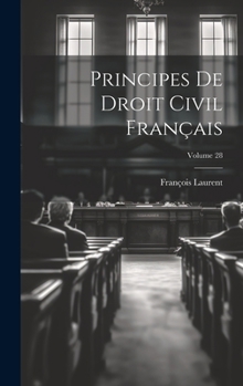 Principes de Droit Civil Fran�ais; Volume 28