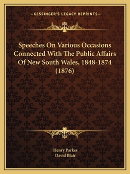 Paperback Speeches On Various Occasions Connected With The Public Affairs Of New South Wales, 1848-1874 (1876) Book