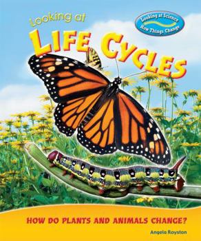 Looking at Life Cycles: How Do Plants and Animals Change? - Book  of the Looking at Science: How Things Change