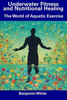 Paperback Underwater Fitness and Nutritional Healing: The World of Aquatic Exercise Book