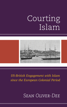 Hardcover Courting Islam: US-British Engagement with Islam since the European Colonial Period Book