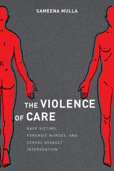 Paperback The Violence of Care: Rape Victims, Forensic Nurses, and Sexual Assault Intervention Book