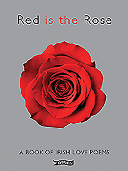 Hardcover Red Is the Rose: A Book of Irish Love Poems Book