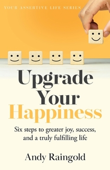 Paperback Upgrade Your Happiness: Six steps to greater joy, success, and a truly fulfilling life Book