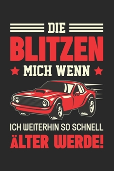 Die Blitzen Mich Wenn Ich Weiterhin So Schnell Älter Werde!: Din A5 Liniertes (Linien) Heft Für Jeden Rentner Rentnerin Senior | Notizbuch Tagebuch ... Seniorenheim Notebook (German Edition)