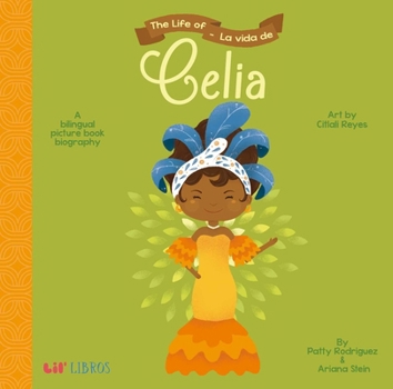 The Life of - La Vida de Celia: A Bilingual Picture Book Biography