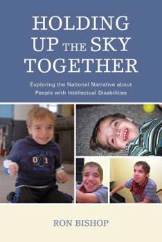 Paperback Holding Up The Sky Together: Unpacking the National Narrative about People with Intellectual Disabilities Book