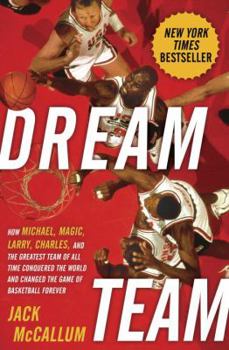Hardcover Dream Team: How Michael, Magic, Larry, Charles, and the Greatest Team of All Time Conquered the World and Changed the Game of Bask Book