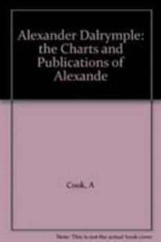 Hardcover Alexander Dalrymple: The Charts and Publications of Alexander Dalrymple Book