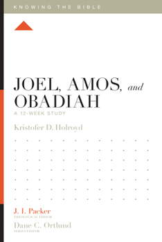 Joel, Amos, and Obadiah: A 12-Week Study - Book  of the Knowing the Bible