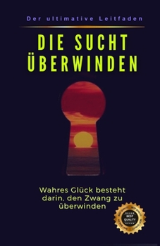 Paperback Die Sucht überwinden: Wahres Glück besteht darin, den Zwang zu überwinden [German] Book