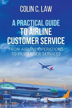 Paperback A Practical Guide to Airline Customer Service: From Airline Operations to Passenger Services Book