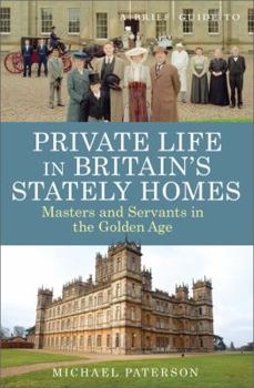 Paperback A Brief Guide to Private Life in Britain's Stately Homes: Masters and Servants in the Golden Age Book