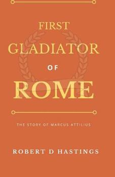 Paperback First Gladiator of Rome: The story of Marcus Attilius Book