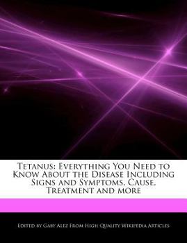 Tetanus : Everything You Need to Know about the Disease Including Signs and Symptoms, Cause, Treatment and More