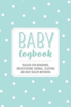 Paperback Baby Logbook: Light Blue Polka Dot Tracker for Newborns, Breastfeeding Journal, Sleeping and Baby Health Notebook Book