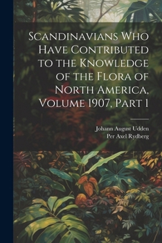 Paperback Scandinavians Who Have Contributed to the Knowledge of the Flora of North America, Volume 1907, part 1 Book