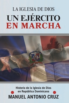 La Iglesia de Dios UN EJÉRCITO EN MARCHA: Historia de la Iglesia de Dios en República Dominicana (Spanish Edition)