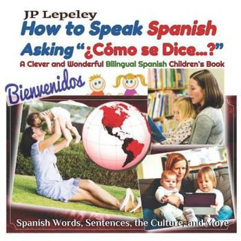 Paperback How to Speak Spanish Asking "¿Cómo se Dice...?": A Clever and Wonderful Bilingual Spanish Children's Book