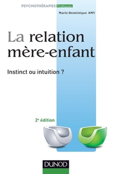 La Relation M�re-Enfant - Instinct Ou Intuition ?: Instinct Ou Intuition ?