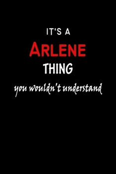 It's a  Arlene  Thing You Wouldn't Understandl: Arlene First Name Personalized Journal 6x9 Notebook, Wide Ruled (Lined) blank pages, Funny Cover for Girls and Women, Red White Text on Black