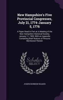 Hardcover New Hampshire's Five Provincial Congresses, July 21, 1774-January 5, 1776: A Paper Read in Part at a Meeting of the New Hampshire Historical Society, Book