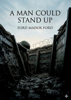 Paperback A Man Could Stand Up: by Ford Madox Ford Book