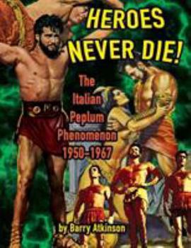 Paperback Heroes Never Die (B&W) The Italian Peplum Phenomenon 1950-1967 Book