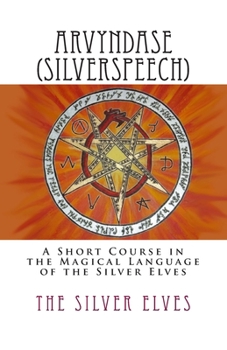 Paperback Arvyndase (Silverspeech): A Short Course in the Magical Language of the Silver Elves Book