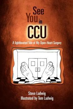 Paperback See You in C.C.U.: A Light-Hearted Tale of My Open-Heart Surgery Book