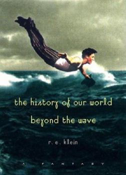 Hardcover The History of Our World Beyond the Wave: A Fantasy Book