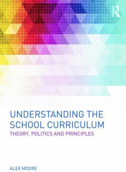 Paperback Understanding the School Curriculum: Theory, Politics and Principles Book