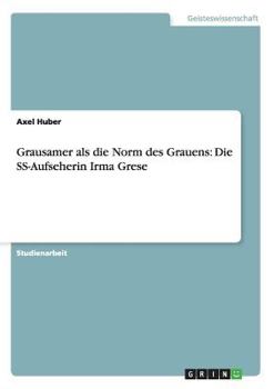 Paperback Grausamer als die Norm des Grauens: Die SS-Aufseherin Irma Grese [German] Book